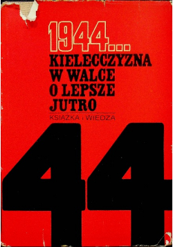 1944 Kielecczyzna w walce o lepsze jutro
