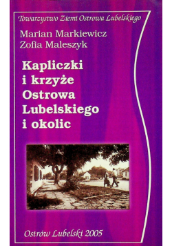 Kapliczki i krzyże Ostrowa Lubelskiego i okolic