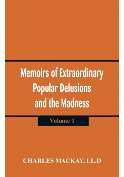 Memoirs of Extraordinary Popular Delusions and the Madness of Crowds