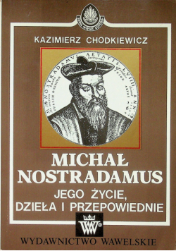 Michał Nostradamus jego życie dzieła i przepowiednie / Kraków Ognisko sił tajemnych Reprint