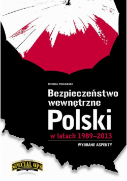 Bezpieczeństwo wewnętrzne Polski w latach 1989-2013 – wybrane aspekty