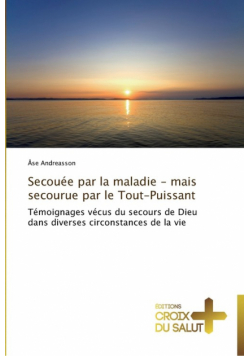 Secouée par la maladie - mais secourue par le tout-puissant