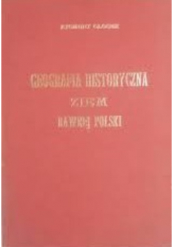 Geografia historyczna ziem dawnej Polski reprint z 1903r