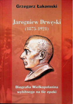 Jarogniew Drwęski 1875 - 1921