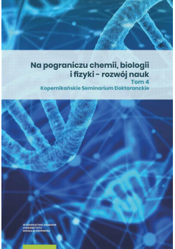 Na pograniczu chemii, biologii i fizyki – rozwój nauk. Tom 4