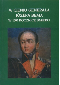 W cieniu Generała Józefa Bema w 150 rocznicę śmierci