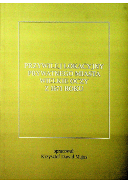 Przywilej lokacyjny prywatnego miasta Wielkie Oczy z 1671 roku