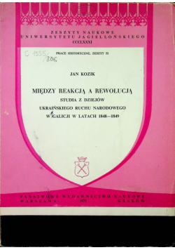 Między reakcją a rewolucją Studia z dziejów ukraińskiego ruchu narodowego w Galicji w latach 1848 - 1849