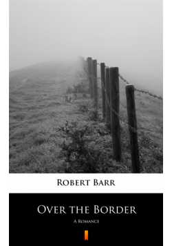 Over the Border. A Romance