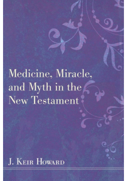 Medicine, Miracle, and Myth in the New Testament