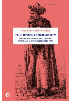 The Jewish Community: Authority and Social Control in Poznan and Swarzedz 1650-1793