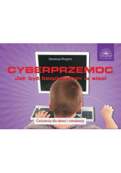 Cyberprzemoc. Jak być bezpiecznym w sieci
