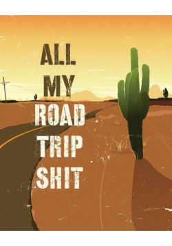All My Road Trip Shit
