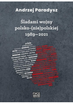 Śladami wojny polsko-(nie)polskiej 1989-2021