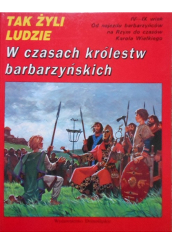 Tak żyli ludzie W czasach królestw barbarzyńskich