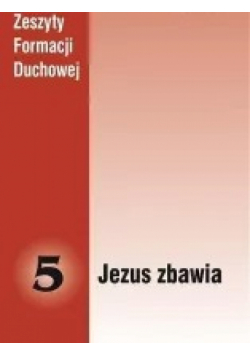 Zeszyty Formacji Duchowej Tom 5 Jezus zbawia