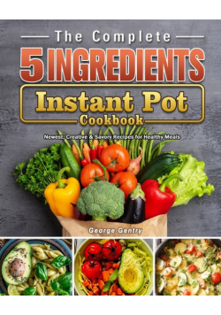 The Complete 5-Ingredient Instant Pot Cookbook