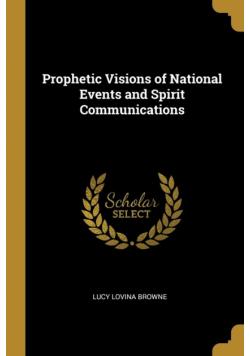 Prophetic Visions of National Events and Spirit Communications