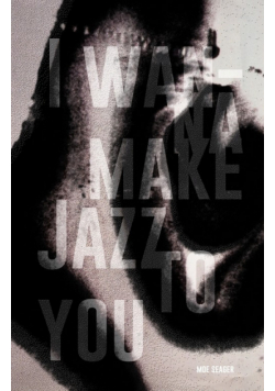 I Wanna Make Jazz to You
