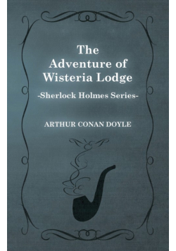 The Adventure of Wisteria Lodge - A Sherlock Holmes Short Story