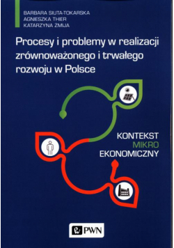 Procesy i problemy w realizacji zrównoważonego i trwałego rozwoju w Polsce. Kontekst mikroekonomiczny