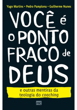 Você é o ponto fraco de Deus e outras mentiras da teologia do coaching