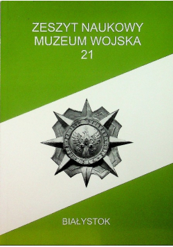 Zeszyt Naukowy muzeum wojska 21