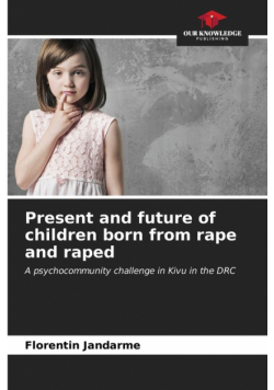 Present and future of children born from rape and raped