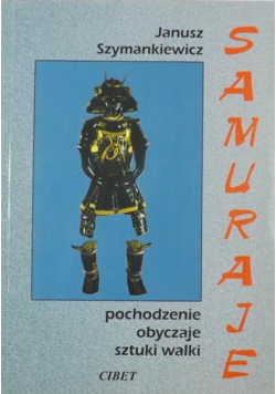 Samuraje Pochodzenie Obyczaje Sztuki walki