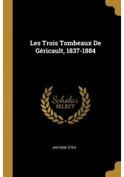 Les Trois Tombeaux De Géricault, 1837-1884