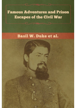 Famous Adventures and Prison Escapes of the Civil War