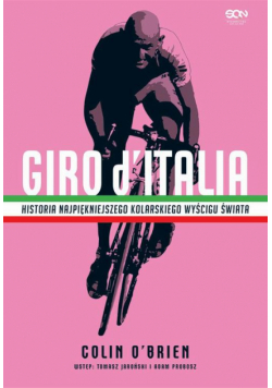 Giro d’Italia. Historia najpiękniejszego wyścigu kolarskiego świata
