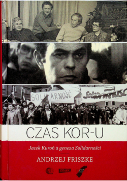 Czas KORu Jacek Kuroń a geneza Solidarności