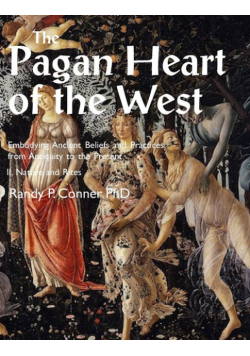 Pagan Heart of the West Embodying Ancient Beliefs and Practices from Antiquity to the Present