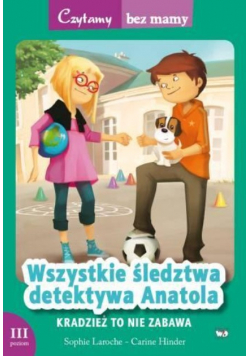 Czytamy bez mamy Poziom 3 Wszystkie śledztwa detektywa Anatola