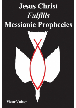 Jesus Christ Fulfills Messianic Prophecies