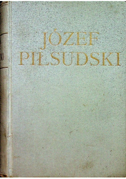 Józef Piłsudski twórca niepodległego państwa Polskiego 1934 r