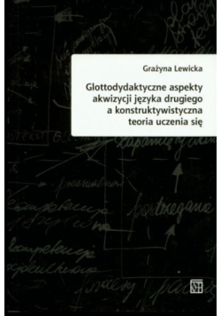 Gottodydaktyczne aspekty akwizycji języka drugiego a konstruktywistyczna teoria uczenia się