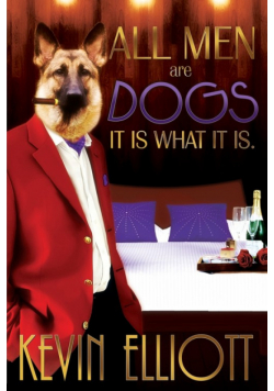 All Men Are Dogs. It Is What It Is!