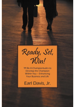 Ready, Set, Win! 99 Be-A-Championtudes to Develop the Champion Within You - Enhancing Your Business and Life