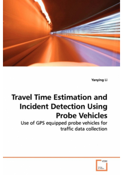 Travel Time Estimation and Incident Detection Using  Probe Vehicles