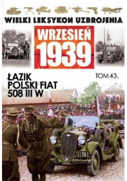 Wielki leksykon uzbrojenia Wrzesień 1939 Tom 43 Łazik Polski Fiat 508 III W