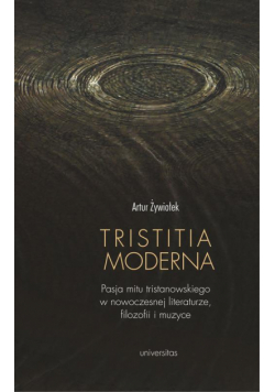 Tristitia moderna. Pasja mitu tristanowskiego w nowoczesnej literaturze, filozofii i muzyce