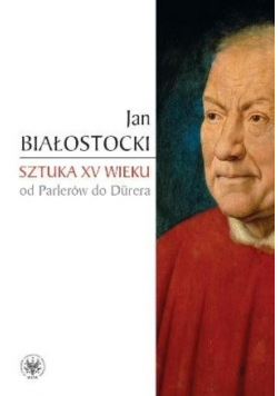 Sztuka XV wieku od Parlerów do Durera