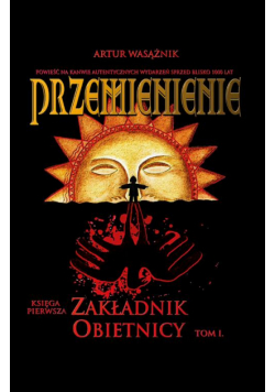 Przemienienie. Księga 1 Zakładnik obietnicy tom 1