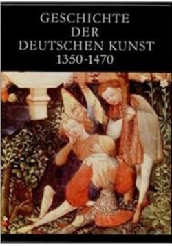Geschichte der Deutschen Kunst 1350-1470