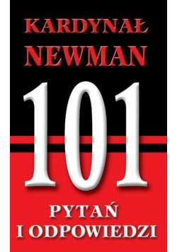 Kardynał Newman 101 pytań i odpowiedzi