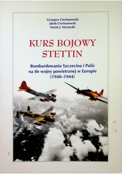 Kurs bojowy Stettin Bombardowanie Szczecina i Polic w okresie 1940 1945