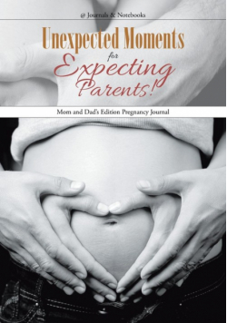 Unexpected Moments for Expecting Parents! Mom and Dad's Edition Pregnancy Journal