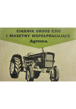 Ciągnik ursus c 355 i maszyny współpracujące agrmoa